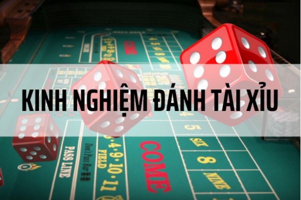 Kinh nghiệm đánh tài xỉu online không cửa thua