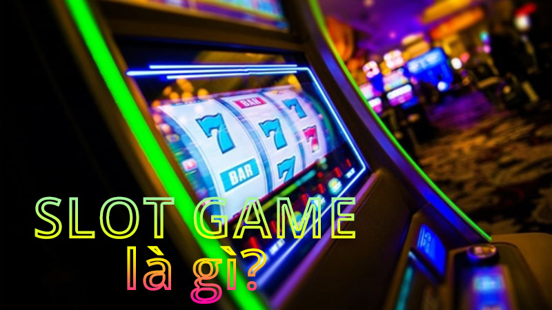 Slot game là gì? Cách chơi slot game cơ bản hiện nay