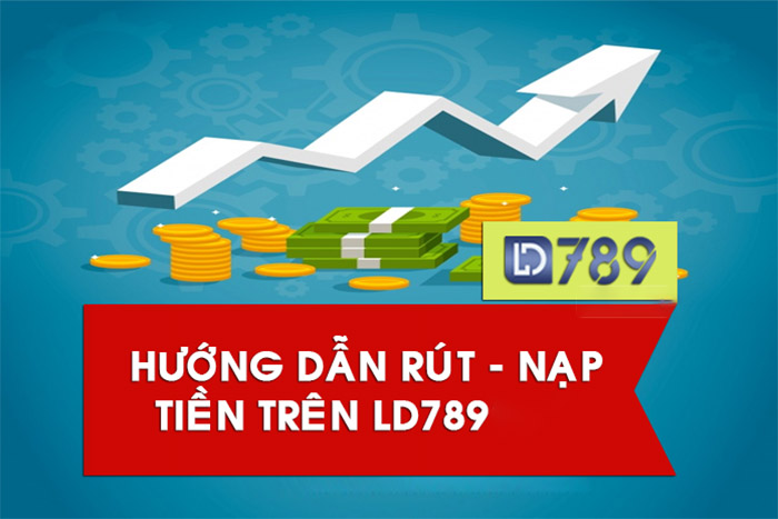 Hướng dẫn nạp – rút tiền LD789