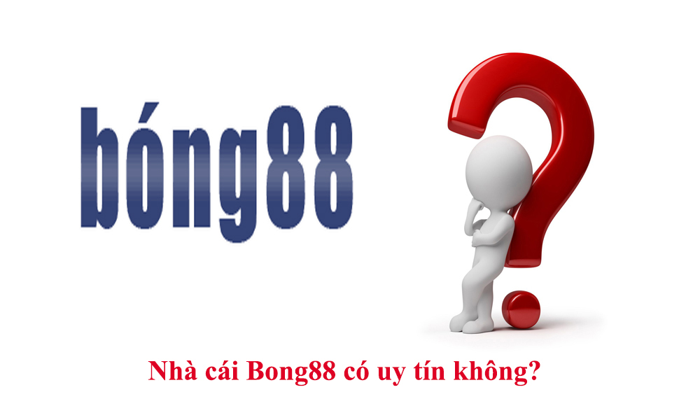 Nhà cái Bong88 có uy tín không?