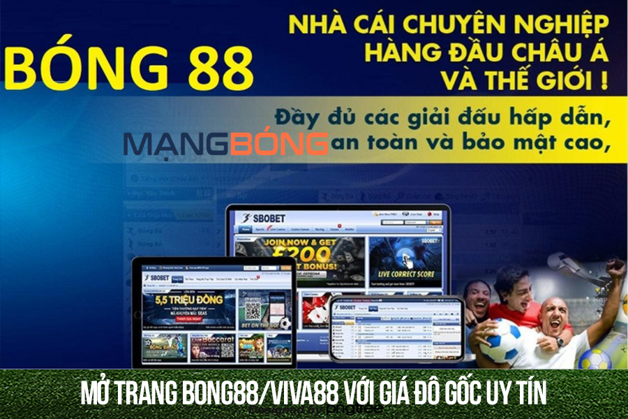 Mở trang bong88/Viva88 với giá Đô gốc uy tín