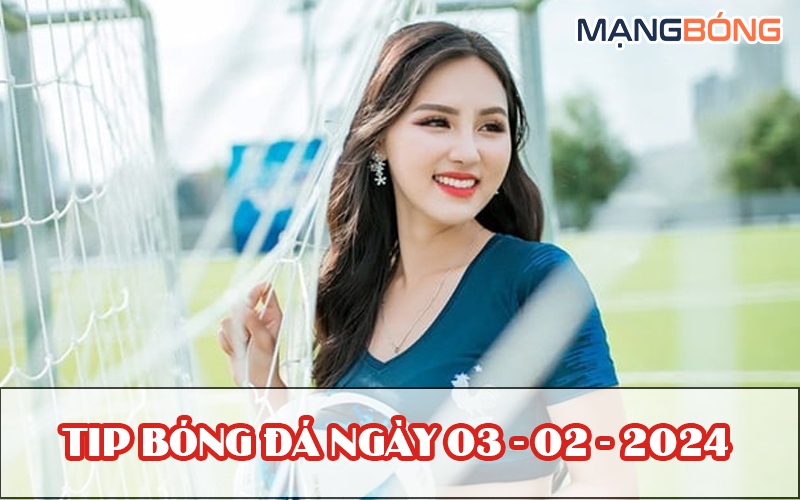 Tip bóng đá miễn phí ngày 03-02-2024