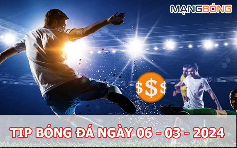 Tip bóng đá miễn phí ngày 06-03-2024