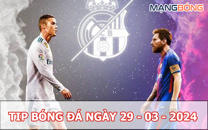 Tip bóng đá miễn phí ngày 29-03-2024